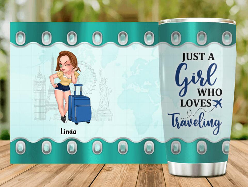Personalized Traveling Tumbler - Gift Idea For Traveling Lover - Just A Girl Who Loves Traveling