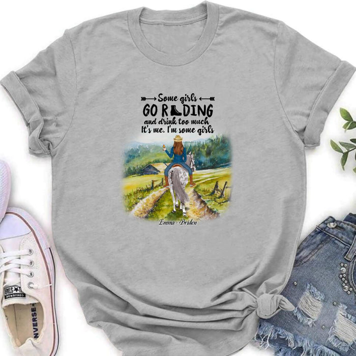 Custom Personalized Riding Horse Shirt - Upto 2 Girls - Best Gift For Horse Lover/Friends - Some Girls Go Riding And Drink Too Much It's Me