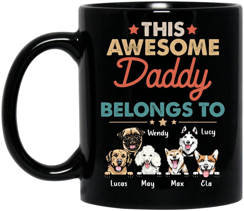 Personalized Family Dog Mug - Up to 6 Dogs - Gift Idea For Dog Lover/Father's Day/Mother's Day - This Awesome Daddy Belongs To
