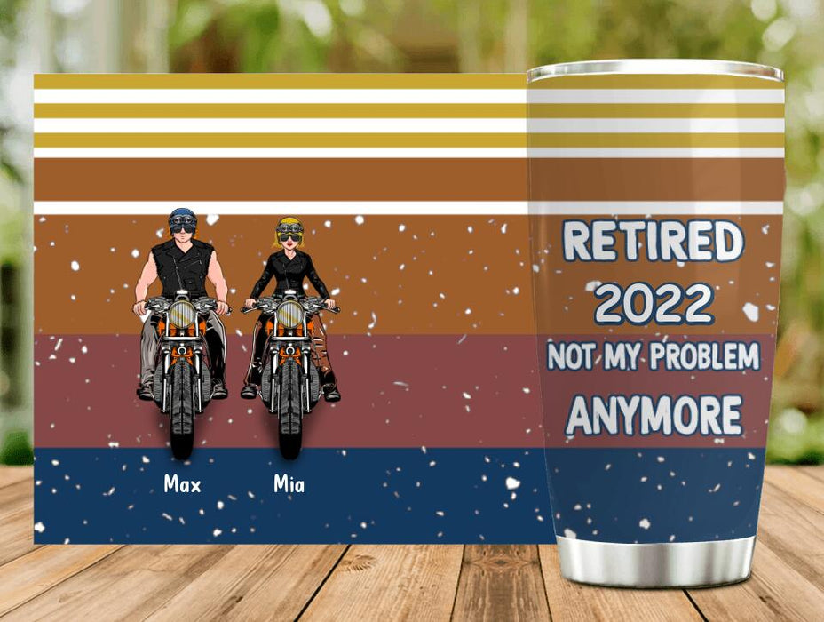 Custom Personalized Motorcycle Retired Tumbler - Retired Gift Idea For Biker - Retired Not My Problem Anymore