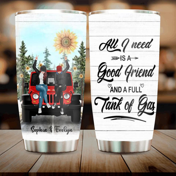 Custom Personalized Besties Off-road Tumbler - Gift For Best Friends - All I Need Is A Good Friend And A Full Tank Of Gas
