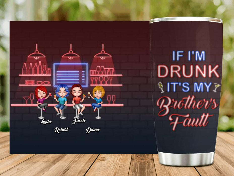 Custom Personalized Siblings Tumbler - Upto 4 People - Gift Idea For Brother/Sister/Family - If I'm Drunk It's My Brother's Fault