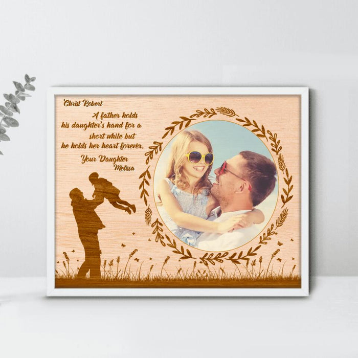 Custom Personalized Dad Poster - Gift Idea For Father's Day - A Father Hold His Daughter's Hand For A Short While But He Holds Her Heart Forever