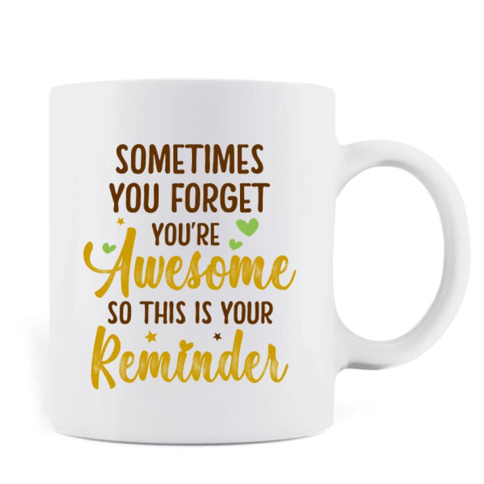 Custom Personalized Girl Coffee Mug - Gift Idea For Best Friend/ Sister - Sometimes You Forget You're Awesome