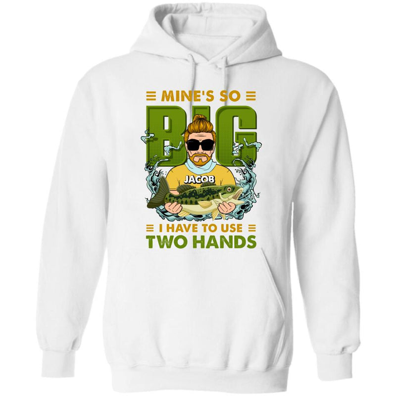 Personalized Fishing Man Shirt/Hoodie - Gift Idea For Fishing Lovers - Mine's So Big, I Have To Use Two Hands