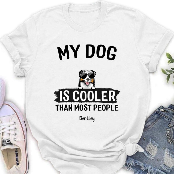 Custom Personalized Dog Shirt - Gift Idea For Dog Lover with up to 6 Dogs - My Dog Is Cooler Than Most People