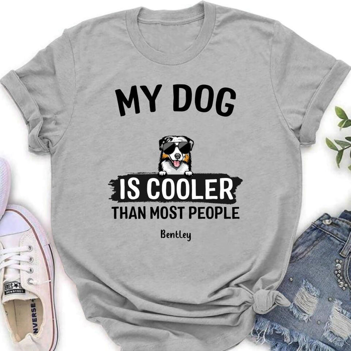 Custom Personalized Dog Shirt - Gift Idea For Dog Lover with up to 6 Dogs - My Dog Is Cooler Than Most People