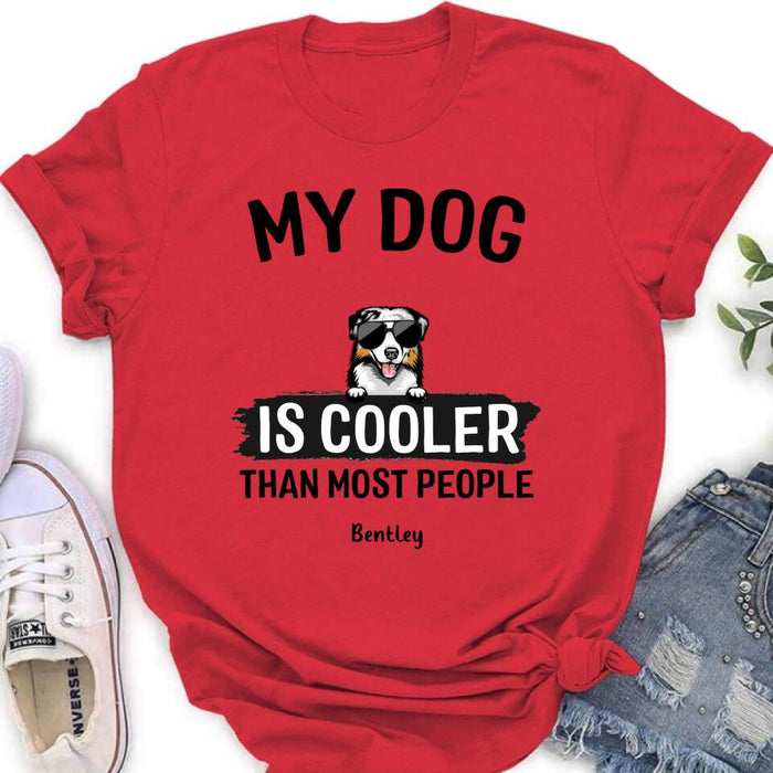 Custom Personalized Dog Shirt - Gift Idea For Dog Lover with up to 6 Dogs - My Dog Is Cooler Than Most People