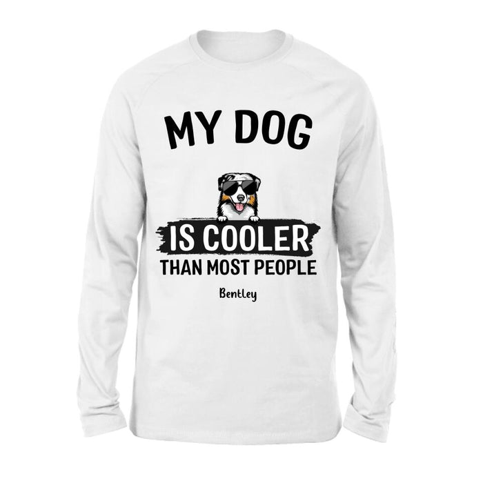 Custom Personalized Dog Shirt - Gift Idea For Dog Lover with up to 6 Dogs - My Dog Is Cooler Than Most People