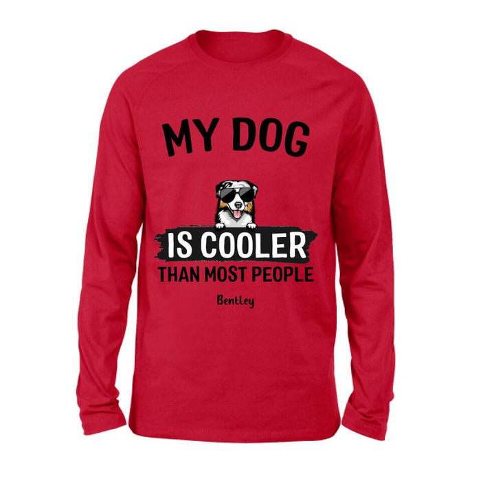 Custom Personalized Dog Shirt - Gift Idea For Dog Lover with up to 6 Dogs - My Dog Is Cooler Than Most People