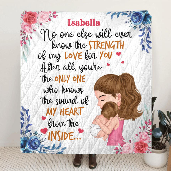 Custom Personalized Mom & Baby Single Layer Fleece/Quilt Blanket/Pillow Cover - Gift Idea For Baby - No One Else Will Ever Know The Strength Of My Love For You