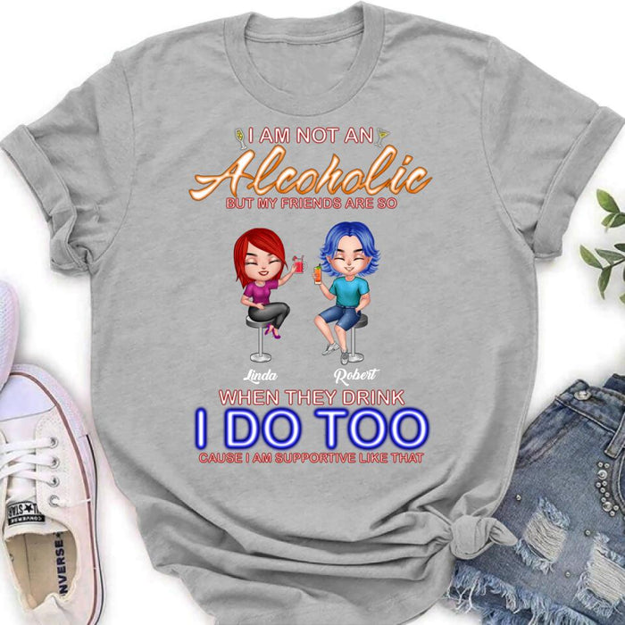 Custom Personalized Friends Shirt/ Pullover Hoodie - Upto 4 People - Gift Idea For Friends - When They Drink I Do Too