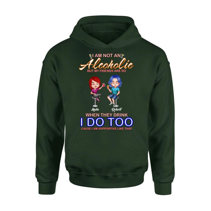 Custom Personalized Friends Shirt/ Pullover Hoodie - Upto 4 People - Gift Idea For Friends - When They Drink I Do Too