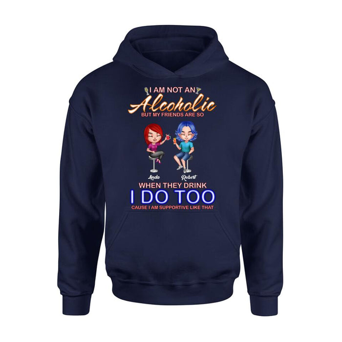 Custom Personalized Friends Shirt/ Pullover Hoodie - Upto 4 People - Gift Idea For Friends - When They Drink I Do Too