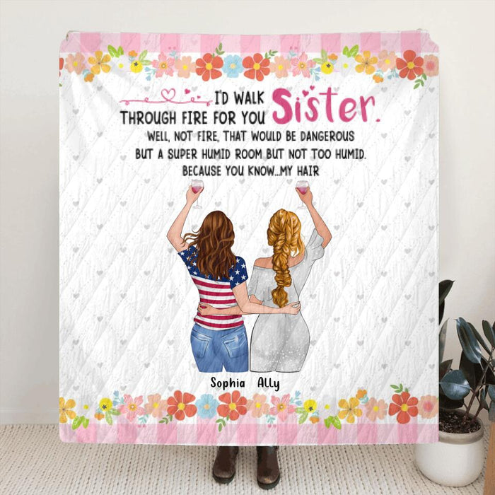 Custom Personalized Sisters Blanket - Up to 4 Girls - Funny Sister Birthday Gifts From Sister - I'd Walk Through Fire For You Sister