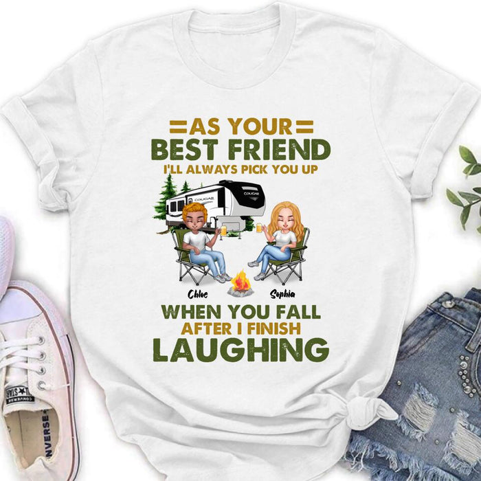 Custom Personalized Camping Friends T-Shirt/ Long Sleeve/ Sweatshirt/Hoodie - Upto 7 People - Gift Idea For Friends/ Camping Lover - As Your Best Friend I'll Always Pick You Up When You Fall After I Finish Laughing