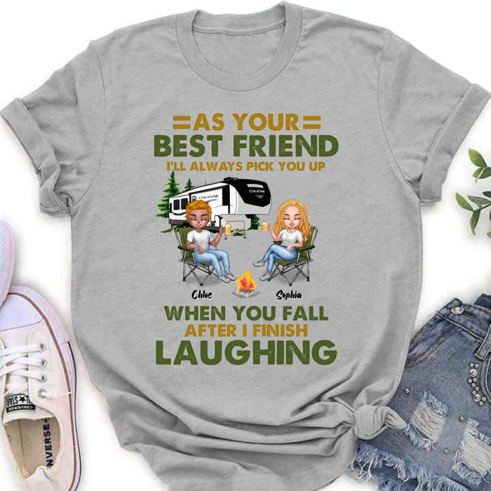 Custom Personalized Camping Friends T-Shirt/ Long Sleeve/ Sweatshirt/Hoodie - Upto 7 People - Gift Idea For Friends/ Camping Lover - As Your Best Friend I'll Always Pick You Up When You Fall After I Finish Laughing