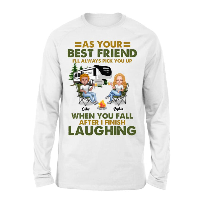 Custom Personalized Camping Friends T-Shirt/ Long Sleeve/ Sweatshirt/Hoodie - Upto 7 People - Gift Idea For Friends/ Camping Lover - As Your Best Friend I'll Always Pick You Up When You Fall After I Finish Laughing