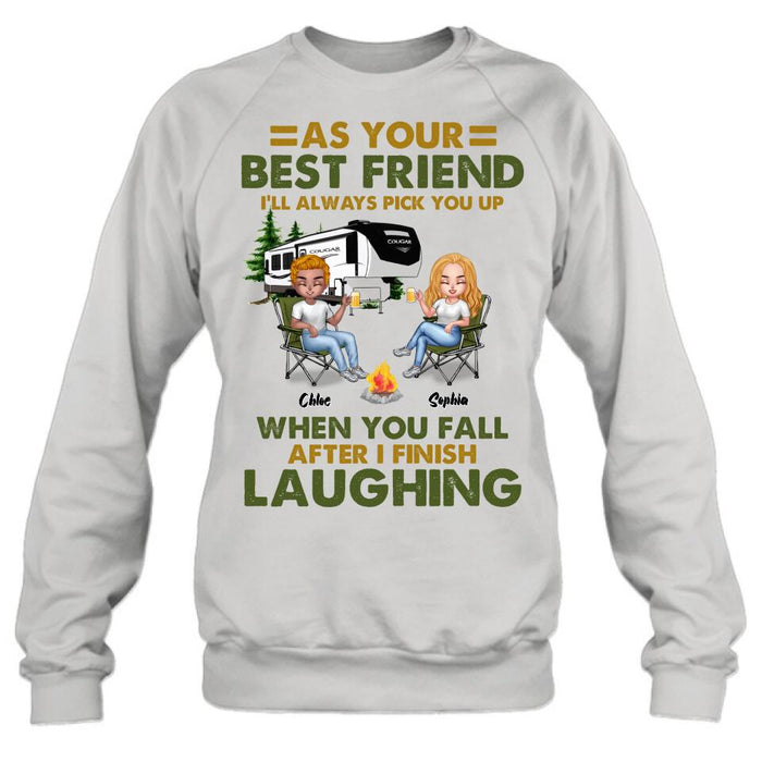 Custom Personalized Camping Friends T-Shirt/ Long Sleeve/ Sweatshirt/Hoodie - Upto 7 People - Gift Idea For Friends/ Camping Lover - As Your Best Friend I'll Always Pick You Up When You Fall After I Finish Laughing