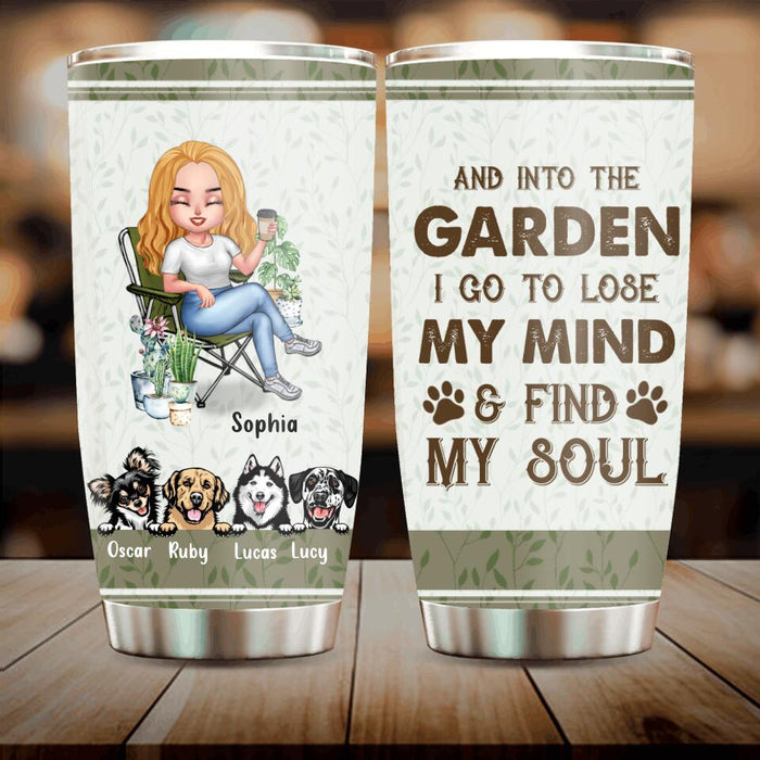 Custom Personalized Garden Tumbler - Upto 4 Pets - Funny Gardening Gift For Dog/ Cat Lover - And Into The Garden I Go To Lose My Mind & Find My Soul