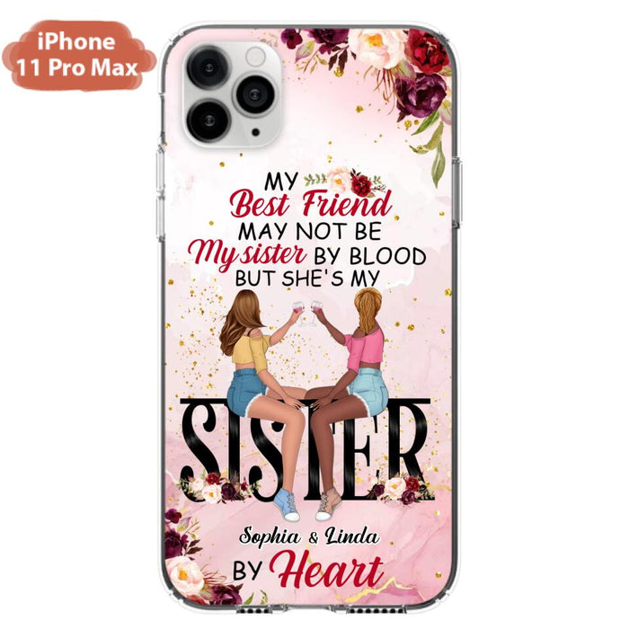 Custom Personalized Besties Phone Case - Gifts Idea For Best Friends - My Best Friend May Not Be My Sisters By Blood But She's My Sister By Heart - Cases For iPhone & Samsung