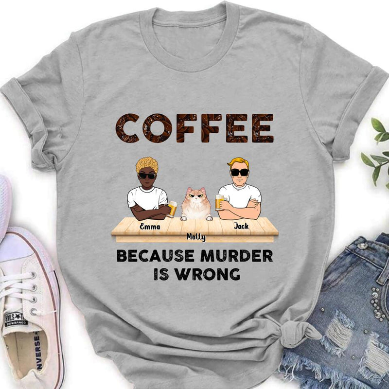 Personalized Cat Shirt - Gift Idea For Cat Lovers - Up to 6 Cats - Coffee Because Murder Is Wrong