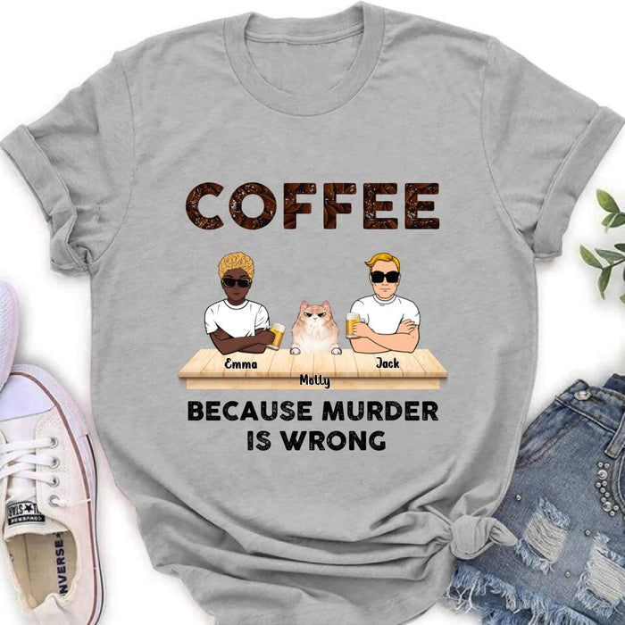 Custom Personalized Cat Shirt - Gift Idea For Cat Lovers - Up to 6 Cats - Coffee Because Murder Is Wrong