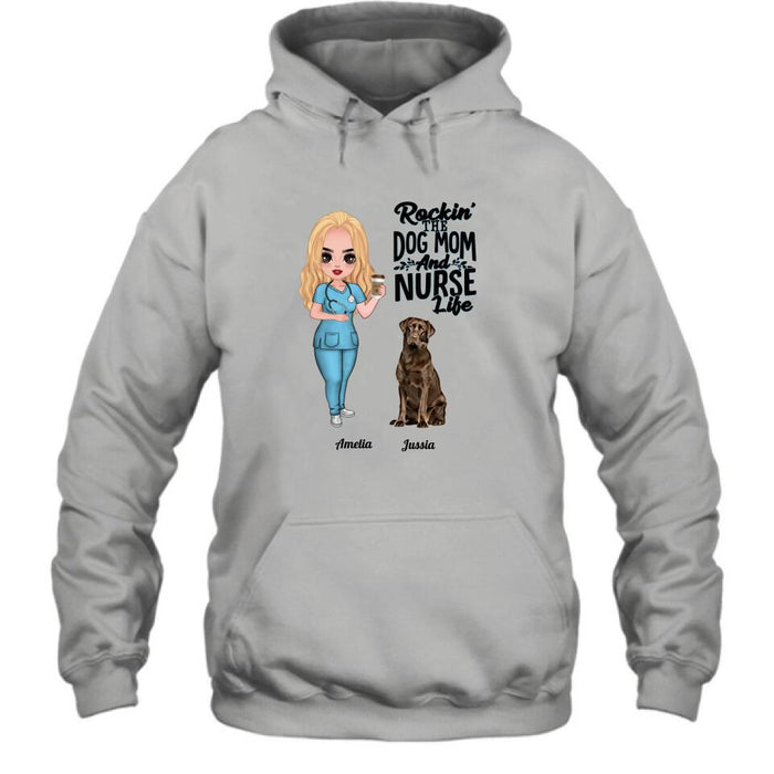 Custom Personalized Nurse Dog Mom Shirt/ Pullover Hoodie - Upto 5 Dogs - Gift Idea For Dog Lover - Rockin' The Dog Mom And Nurse Life