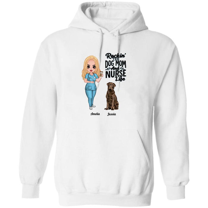 Custom Personalized Nurse Dog Mom Shirt/ Pullover Hoodie - Upto 5 Dogs - Gift Idea For Dog Lover - Rockin' The Dog Mom And Nurse Life