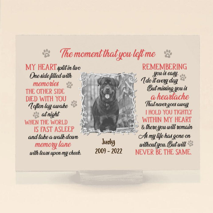 Custom Personalized Memorial Pet Custom Photo Acrylic Plaque - Memorial Gift For Dog/ Cat Lover - The Moment That You Left Me