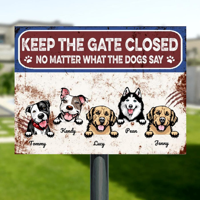 Custom Personalized Dog Metal Sign - Up to 5 Dogs - Keep The Gate Closed No Matter What The Dogs Say