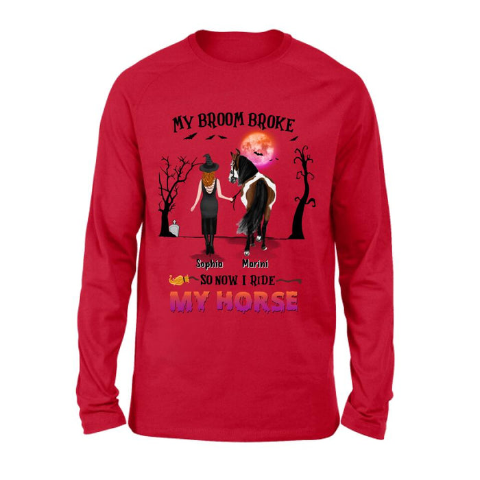 Custom Personalized Horse Girl Shirt/ Hoodie - Gift Idea For Halloween/ Horse Lover up to 4 Horses - My Broom Broke So Now I Ride My Horse