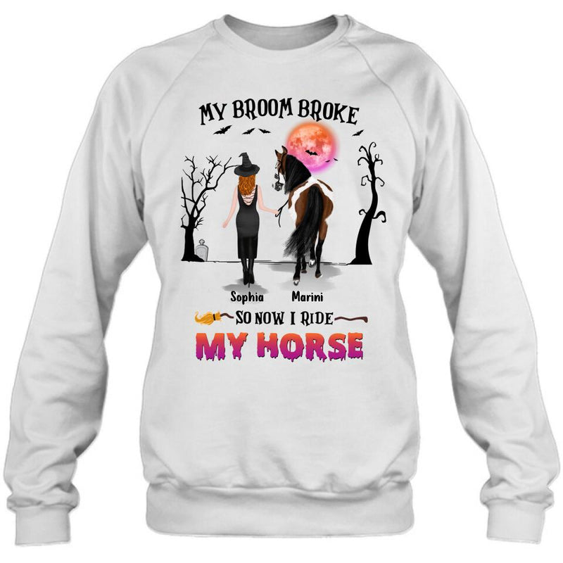 Custom Personalized Horse Girl Shirt/ Hoodie - Gift Idea For Halloween/ Horse Lover up to 4 Horses - My Broom Broke So Now I Ride My Horse