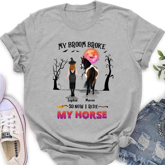 Custom Personalized Horse Girl Shirt/ Hoodie - Gift Idea For Halloween/ Horse Lover up to 4 Horses - My Broom Broke So Now I Ride My Horse