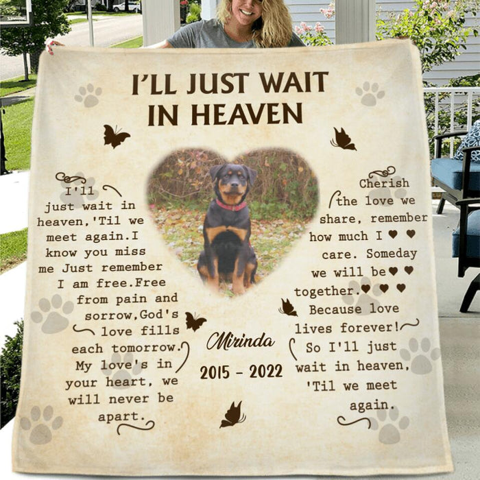 Custom Photo Single Layer Fleece/ Quilt - Memorial Gift Idea for Dog Lover - I'll Just Wait In Heaven