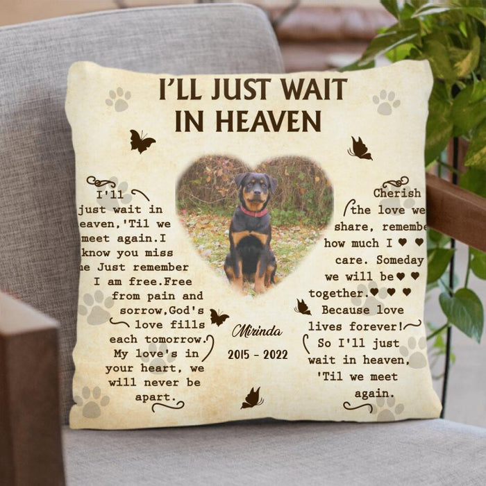 Custom Photo Pillow Cover - Memorial Gift Idea for Dog Lover - I'll Just Wait In Heaven