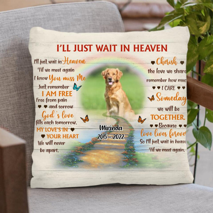 Personalized Dog Memorial Pillow Cover - Custom Photo Dog - Loss Gifts for Dog Owners - I'll Just Wait In Heaven