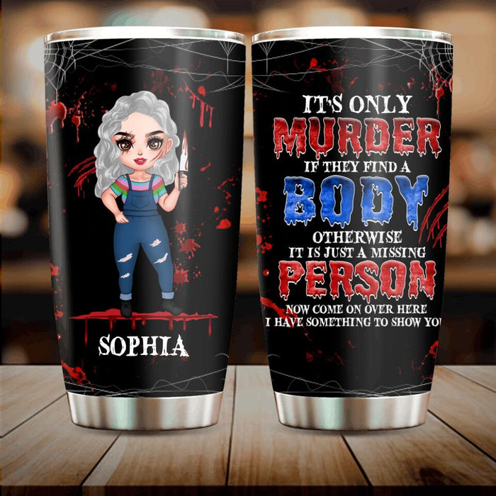 Custom Personalized Horror Girl Tumbler - Halloween Gift For Girls - It's only Murder If They Find A Body