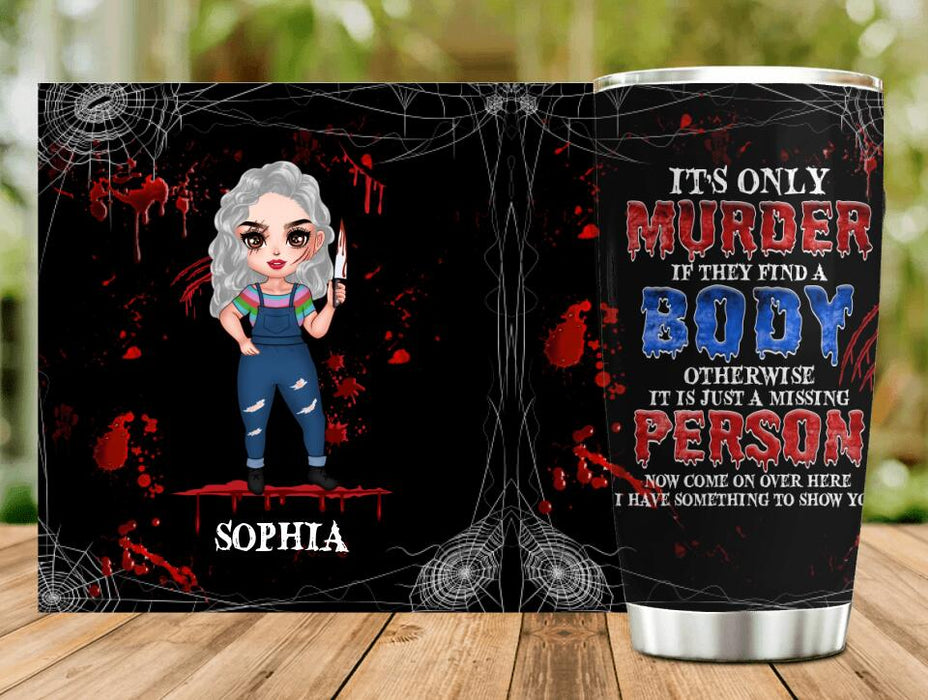 Custom Personalized Horror Girl Tumbler - Halloween Gift For Girls - It's only Murder If They Find A Body