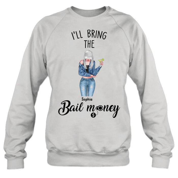 Custom Personalized Girl Shirt/ Hoodie - Gift Idea For Girls/ Friends- I'll Bring The Bail Money