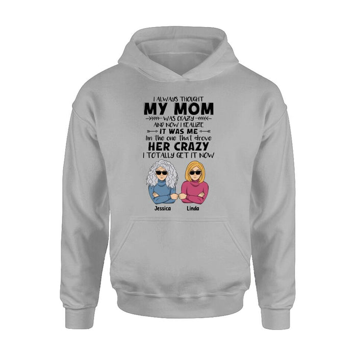 Custom Personalized Shirt/ Hoodie - Mother's Day Gift Idea From Daughter/ Son To Mother - I Always Thought My Mom Was Crazy