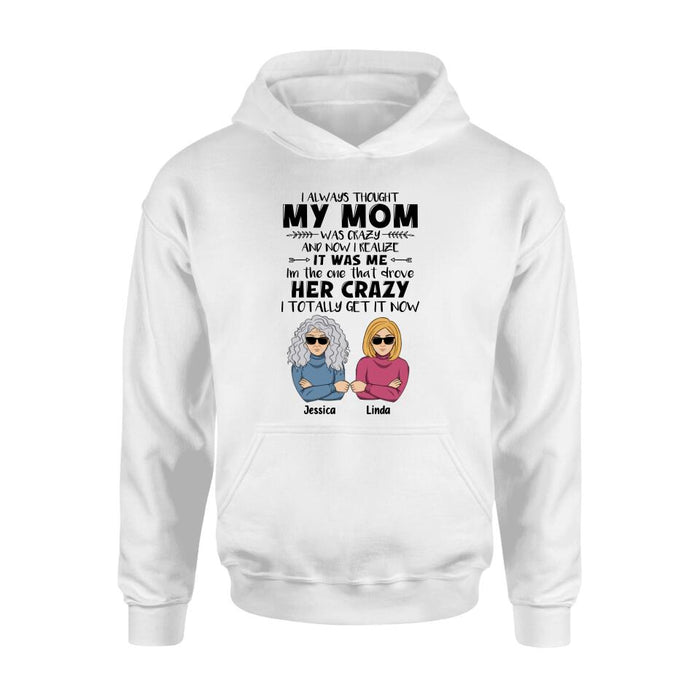 Custom Personalized Shirt/ Hoodie - Mother's Day Gift Idea From Daughter/ Son To Mother - I Always Thought My Mom Was Crazy