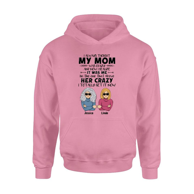 Custom Personalized Shirt/ Hoodie - Mother's Day Gift Idea From Daughter/ Son To Mother - I Always Thought My Mom Was Crazy