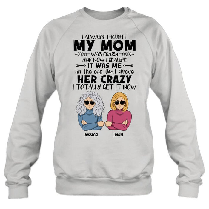 Custom Personalized Shirt/ Hoodie - Mother's Day Gift Idea From Daughter/ Son To Mother - I Always Thought My Mom Was Crazy