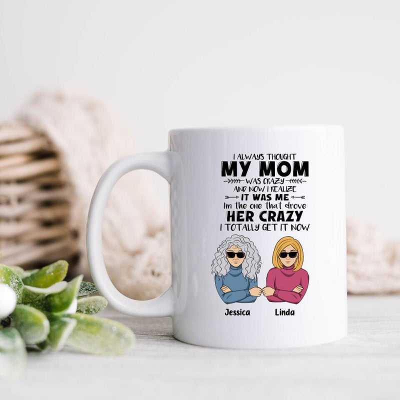 Personalized Coffee Mug - Mother's Day Gift Idea From Daughter/Son - I Always Thought My Mom Was Crazy