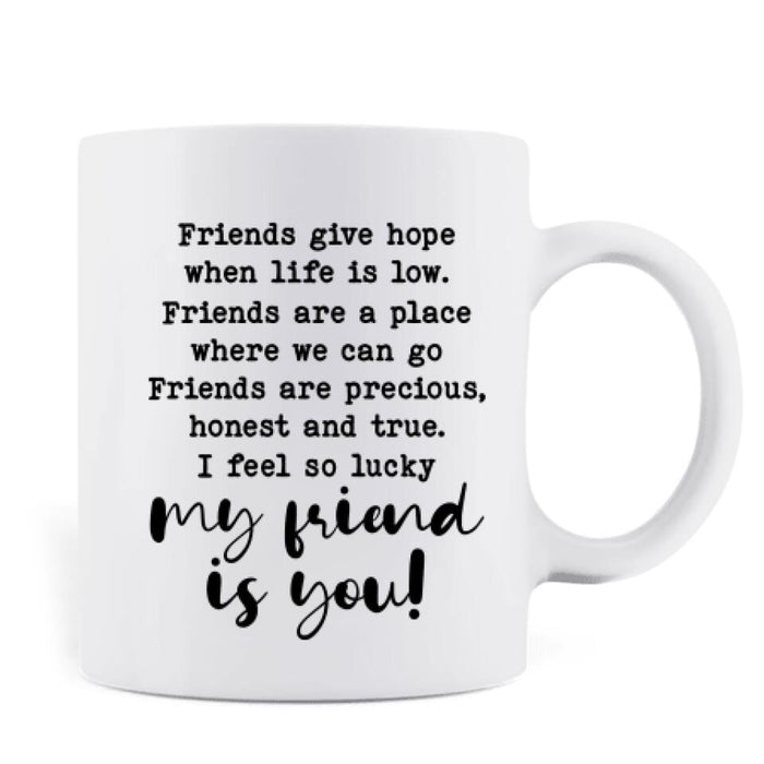 Custom Personalized Friends Mug - Upto 4 Friends - Gift Idea For Friends/Besties - I Feel So Lucky My Friend Is You