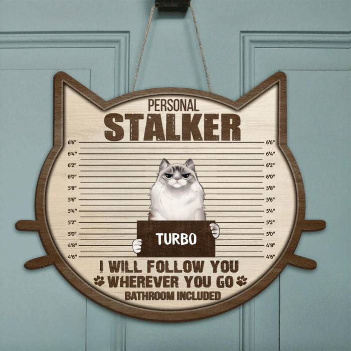 Custom Personalized Personal Stalker Cat Door Sign - Upto 5 Cats - Best Gift For Cat Lovers - We Will Follow You Wherever You Go Bathroom Included