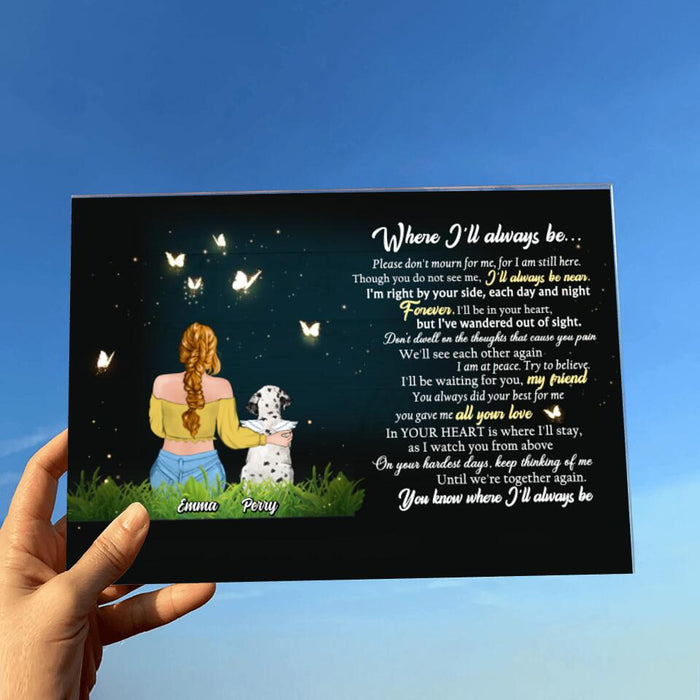 Custom Personalized Memorial Pet Acrylic Plaque - Upto 5 Dogs/ Cats - Memorial Gift Idea For Dog/ Cat Lover - Where I'll Always Be