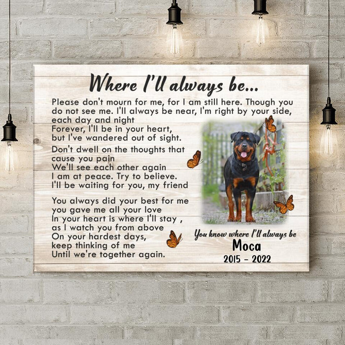 Custom Photo Memorial Pet Canvas - Memorial Gift Idea - Where I'll Always Be