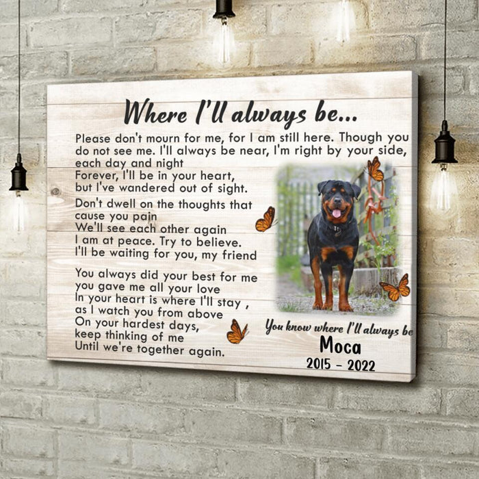 Custom Photo Memorial Pet Canvas - Memorial Gift Idea - Where I'll Always Be